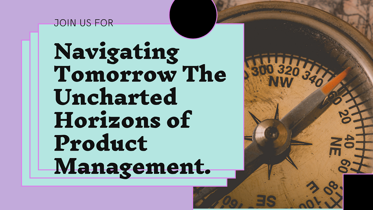 Product Navigating Tomorrow: The Uncharted Horizons of Product ...