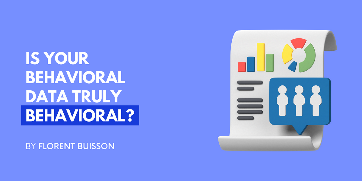 Is Your Behavioral Data Truly Behavioral? | by Florent Buisson ...