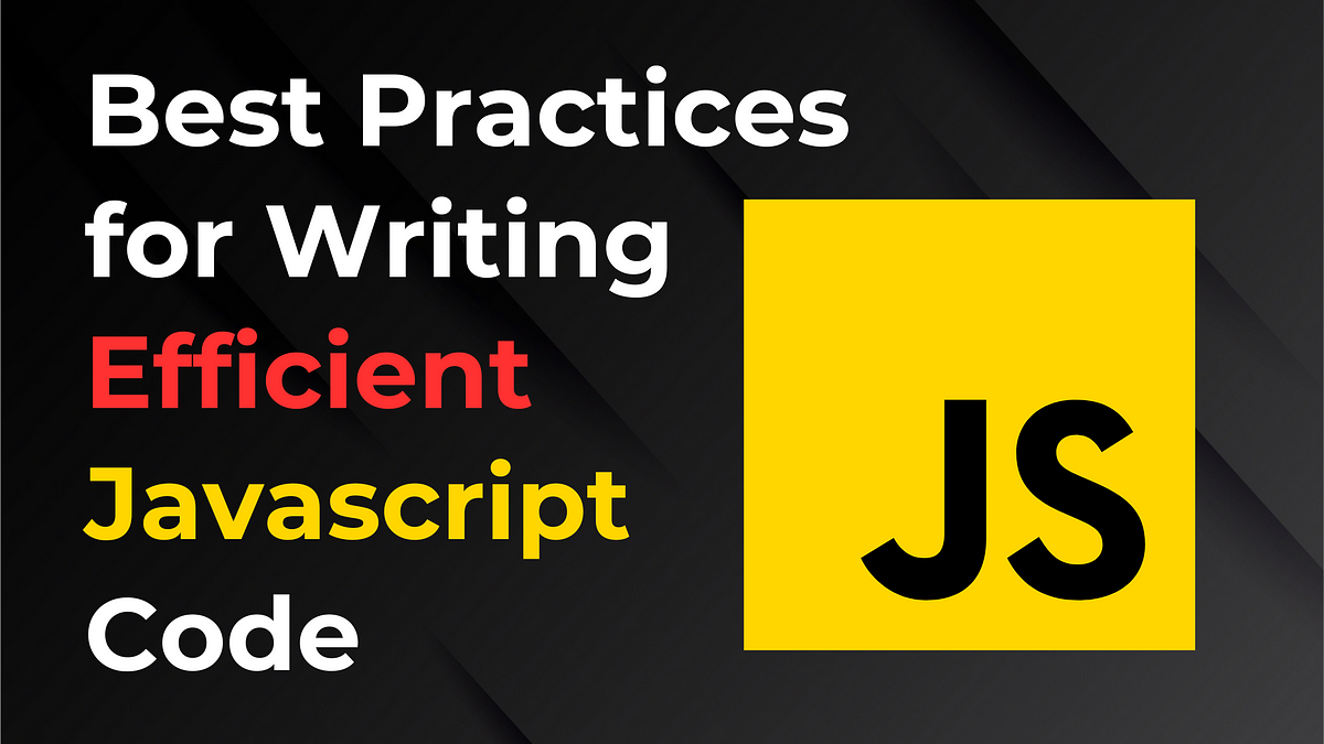 Best Practices for Writing Efficient JavaScript Code | by Shahmeer | Medium