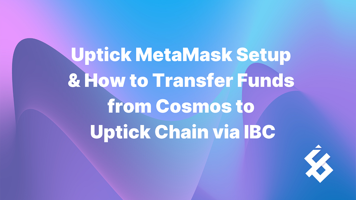 Uptick MetaMask Setup How To Transfer Funds From Cosmos To Uptick 