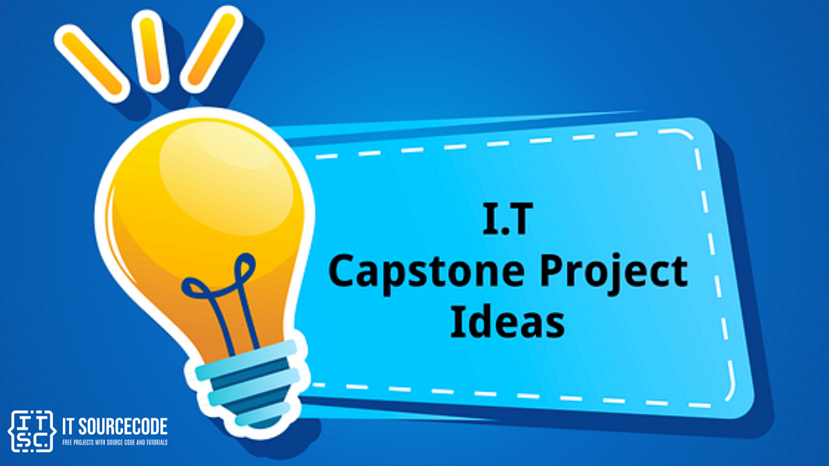 Capstone Project Ideas for IT Students Creating a Capstone Project