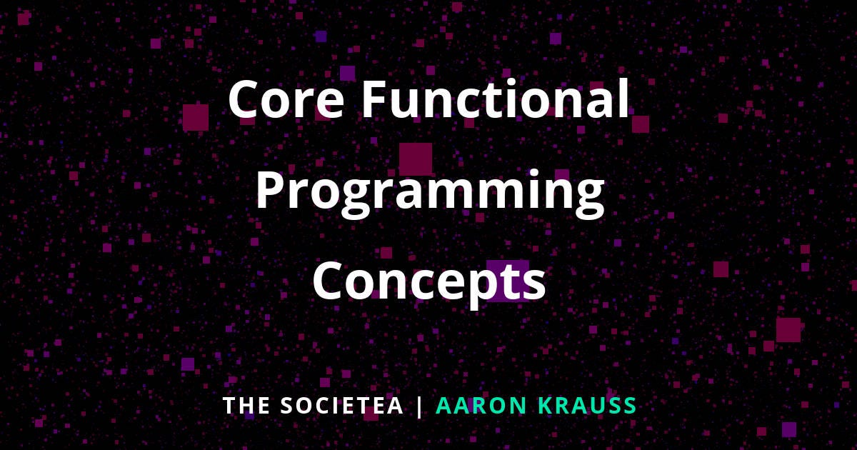 Core Functional Programming Concepts | by Aaron Krauss | Medium