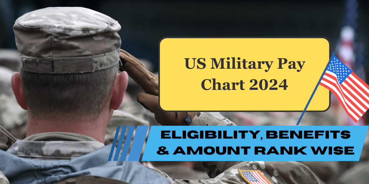 US Military Pay Chart 2024 — Know Eligibility, Benefits & Amount Rank