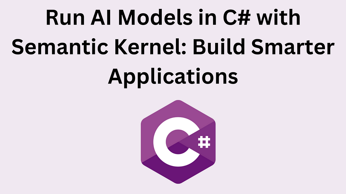 Run AI Models in C# with Semantic Kernel: Build Smarter Applications