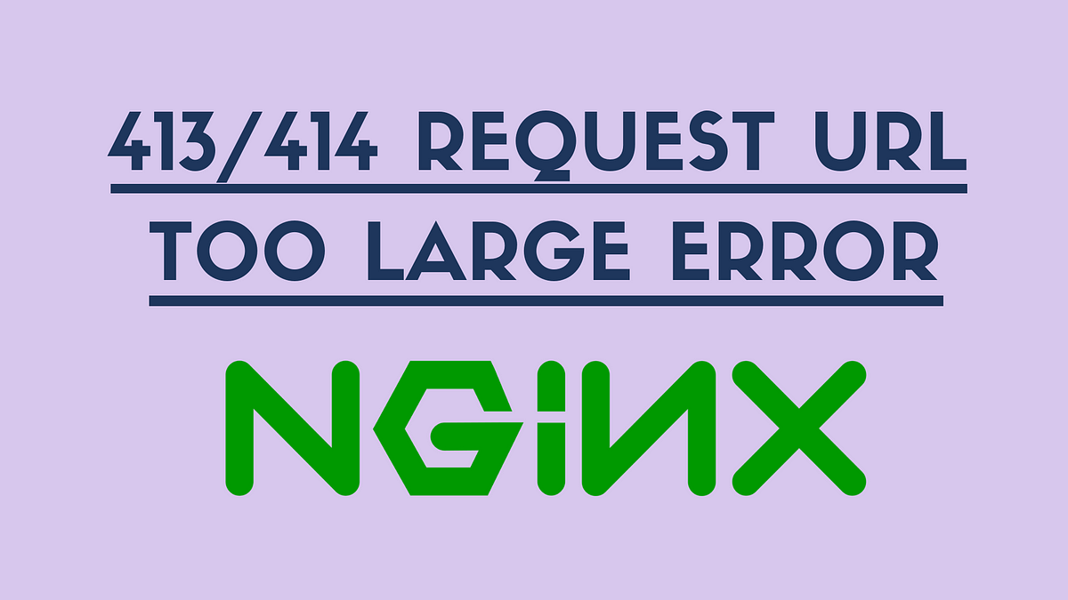 413/414 Request URL/Entity Too Large Error Nginx by Vikram Singh Jadon Aviabird Medium