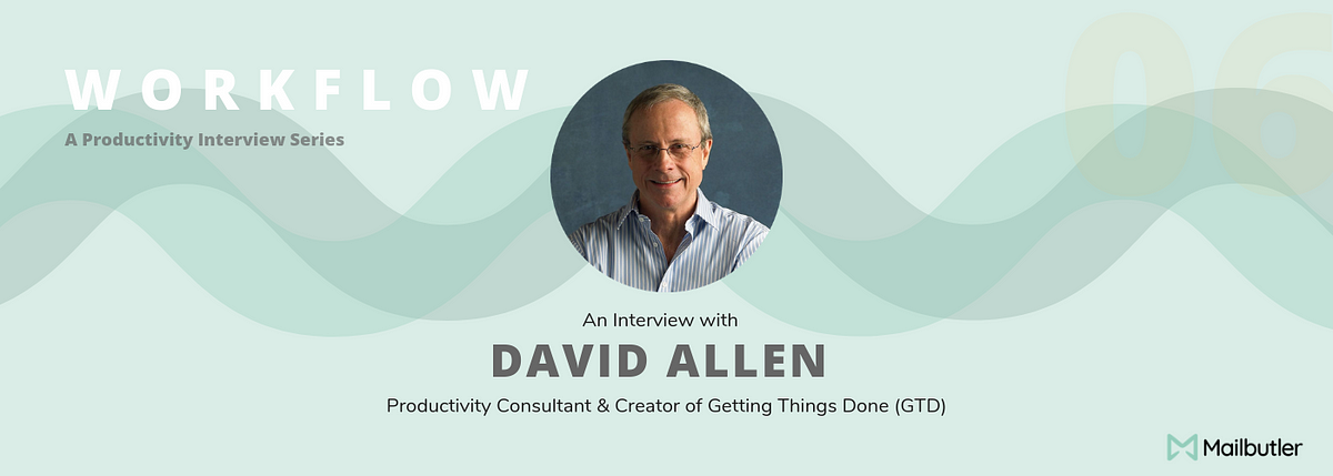 Mind Like Water with GTD — An Interview with David Allen