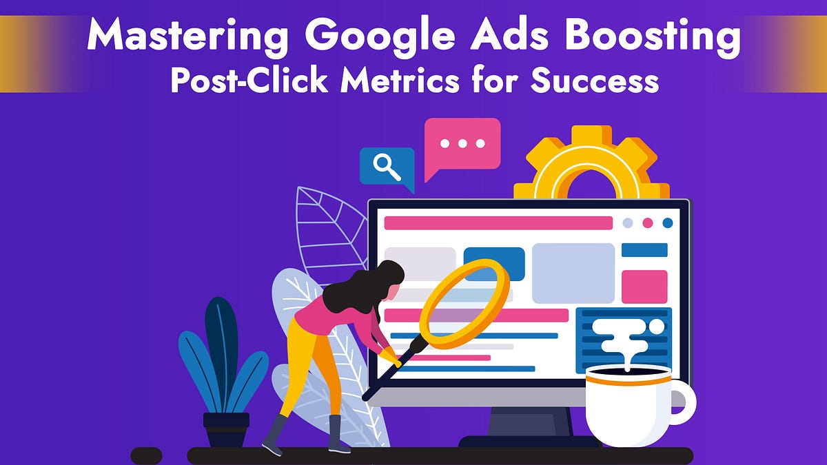 �� Mastering Google Ads: Boosting Post-Click Metrics for Success ��  by 