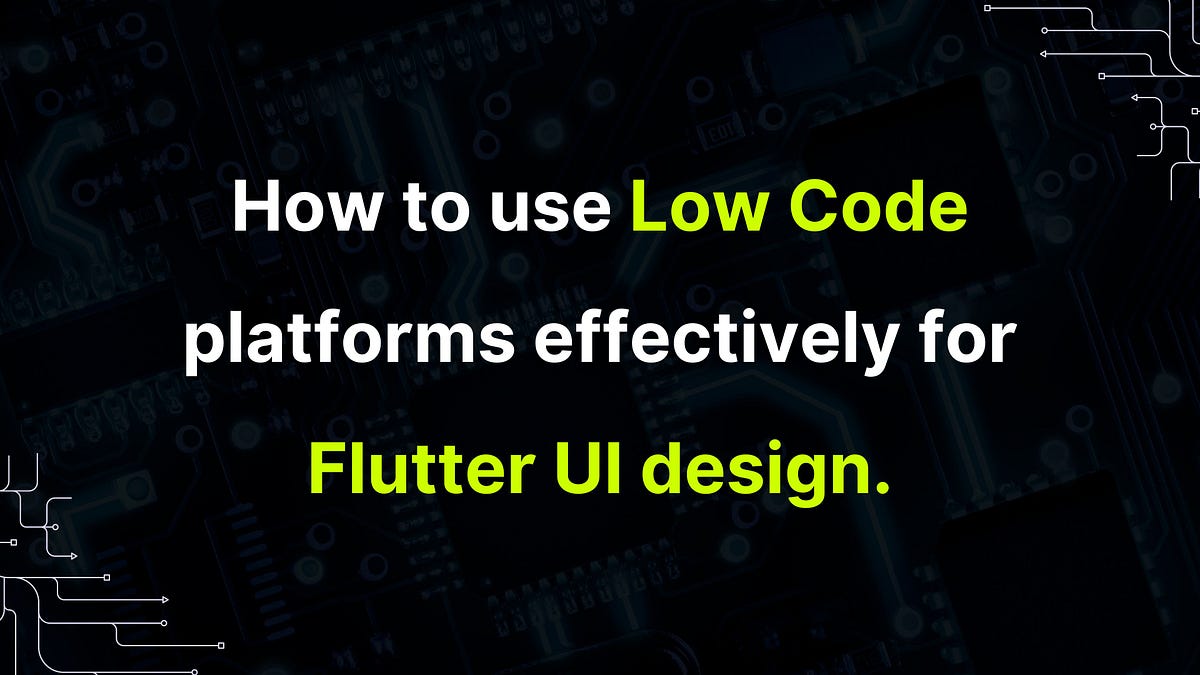 How to use Low Code platforms effectively for Flutter UI design. | by ...