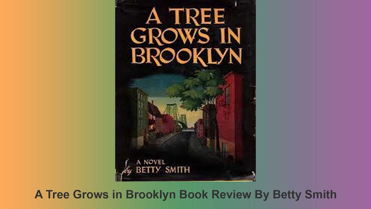 A Tree Grows In Brooklyn Short Summary A Tree Grows in Brooklyn Review. A Tree Grows in Brooklyn Summary Betty
