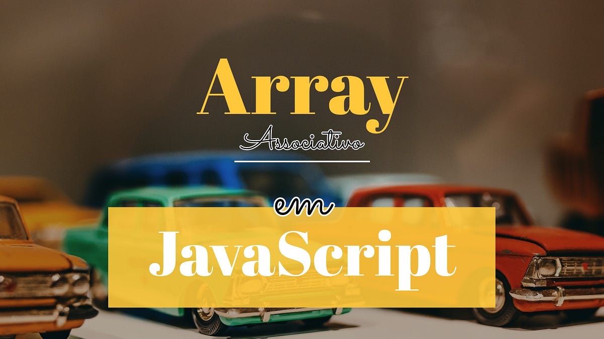 Como criar Array Associativo em JavaScript (JavaScript Object) | by ...