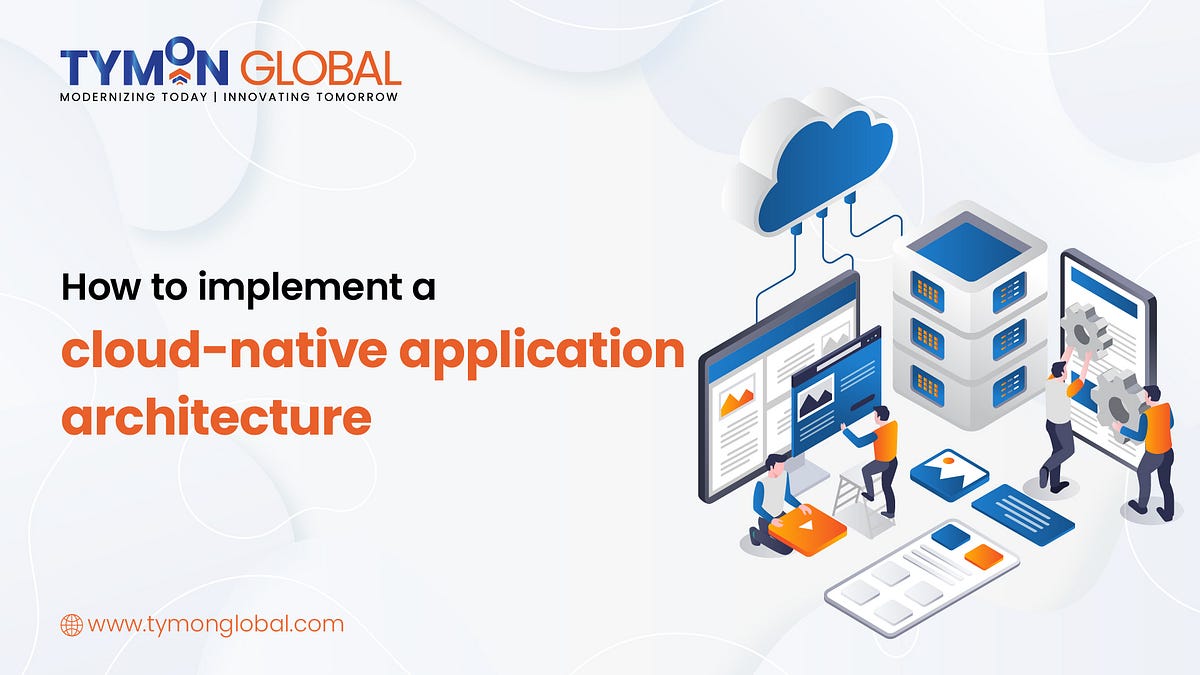 How to Implement a Cloud-Native Application Architecture | by ...