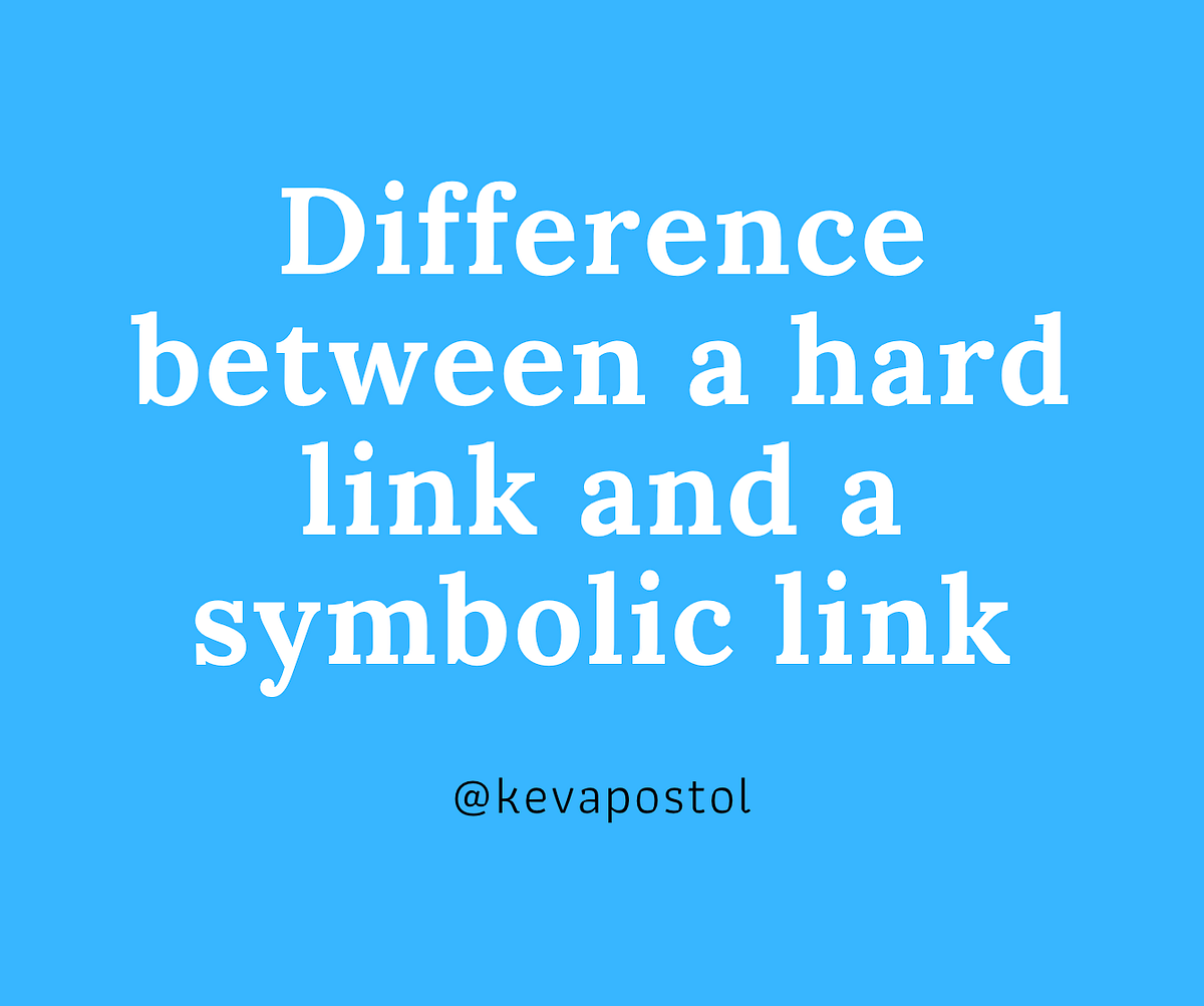 Difference between a hard link and a symbolic link by Kevin Apostol