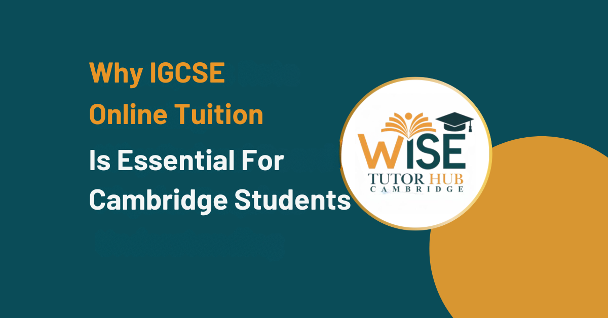 Why IGCSE Online Tuition Is Essential For Cambridge Students