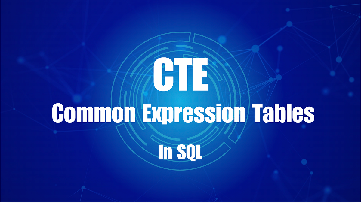 CTEs (Common Table Expressions). While learning SQL, one term that kept ...