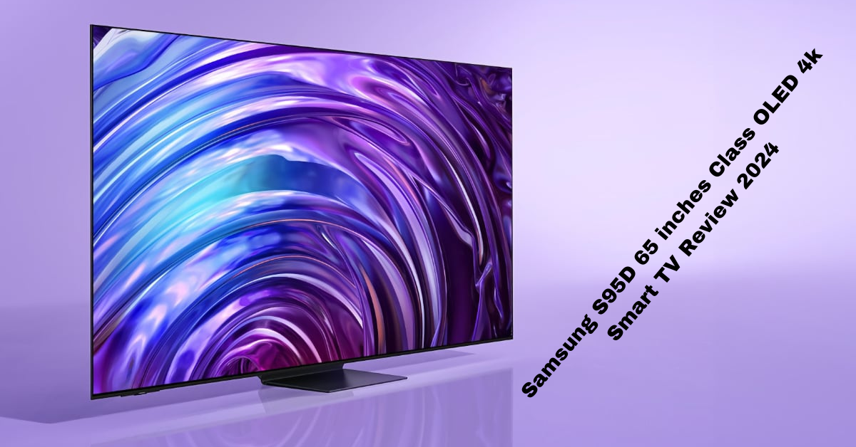 Samsung S95D 65 inches Class OLED 4k Smart TV Review 2024 by Home