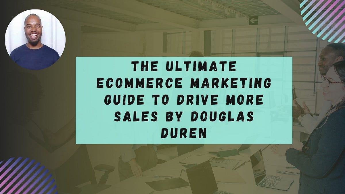 The Ultimate Ecommerce Marketing Guide to Drive More Sales by Douglas