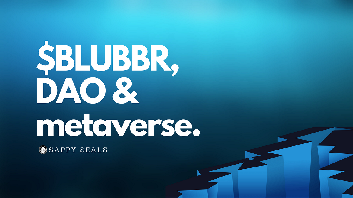 BLUBBR DAO, the metaverse, and giving back to “frozen-hands” HODLers | by Sappy  Seals | Medium