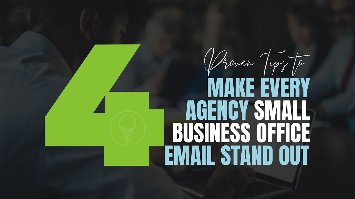 4 Proven Tips to Make Every Agency Small Business Office Email Stand
