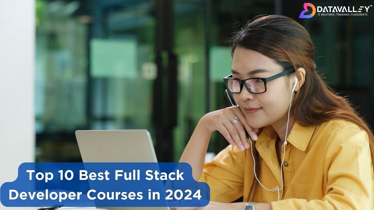 Top 10 Best Full Stack Web Development Courses In 2024 By Datavalley