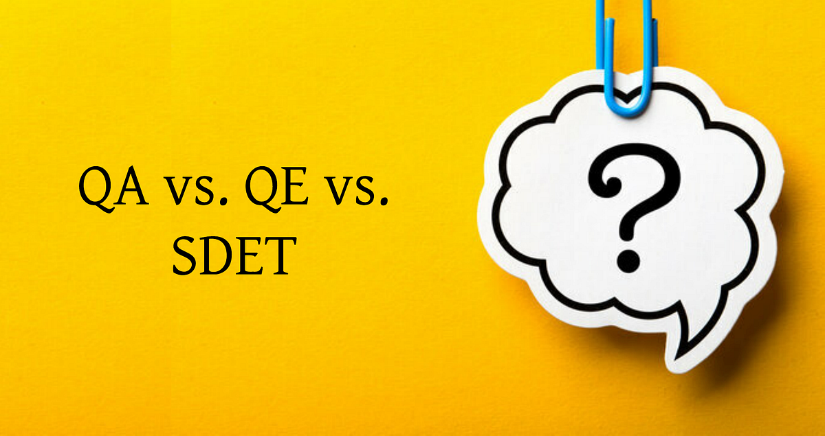QA vs. QE vs. SDET. QA, QE, and SDET are the most common… by Senuri Samindi Medium