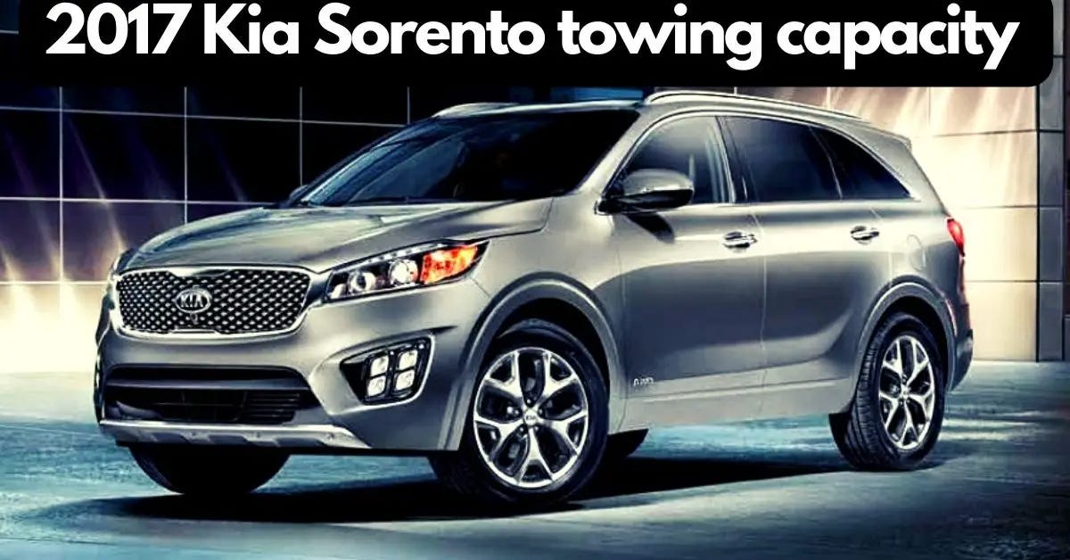 2017 Kia Sorento Towing Capacity. The 2017 Kia Sorento is a popular ...