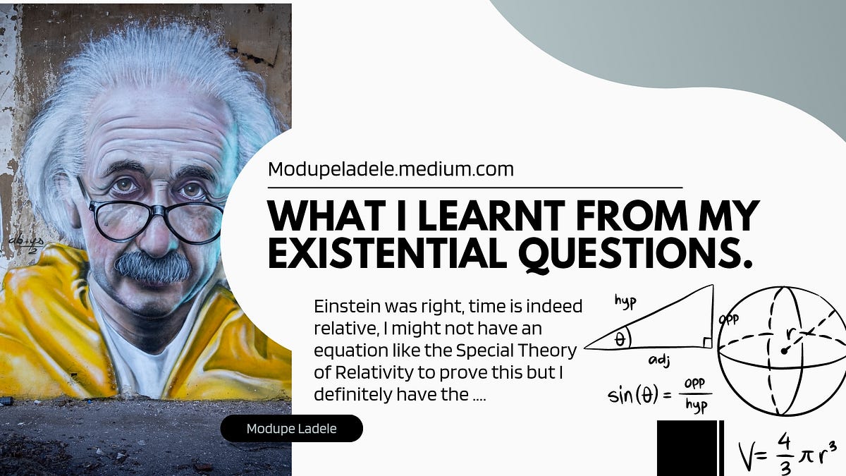 What I Learnt From My Existential Questions. by Modupe Ladele Medium