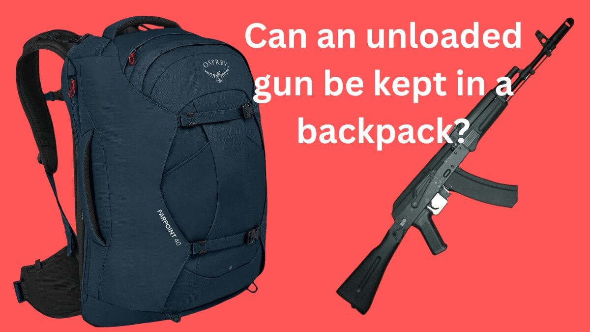 Can I Carry an Unloaded Gun In My Backpack — Understanding the Legal