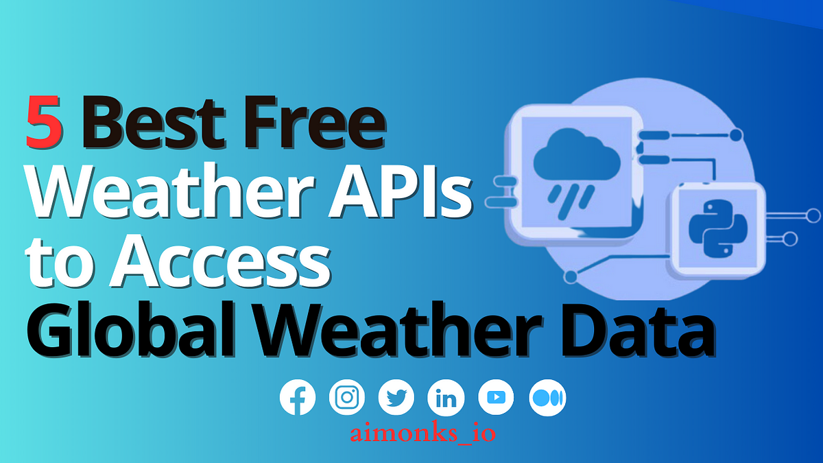 7 Best Free Weather APIs to Access Global Weather Data (2023) | 𝐀𝐈 𝐦𝐨𝐧𝐤𝐬.𝐢𝐨