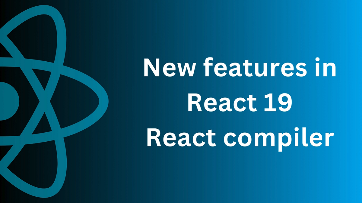 New feature of React 19-React Compiler | by Anagh Technologies | Sep ...