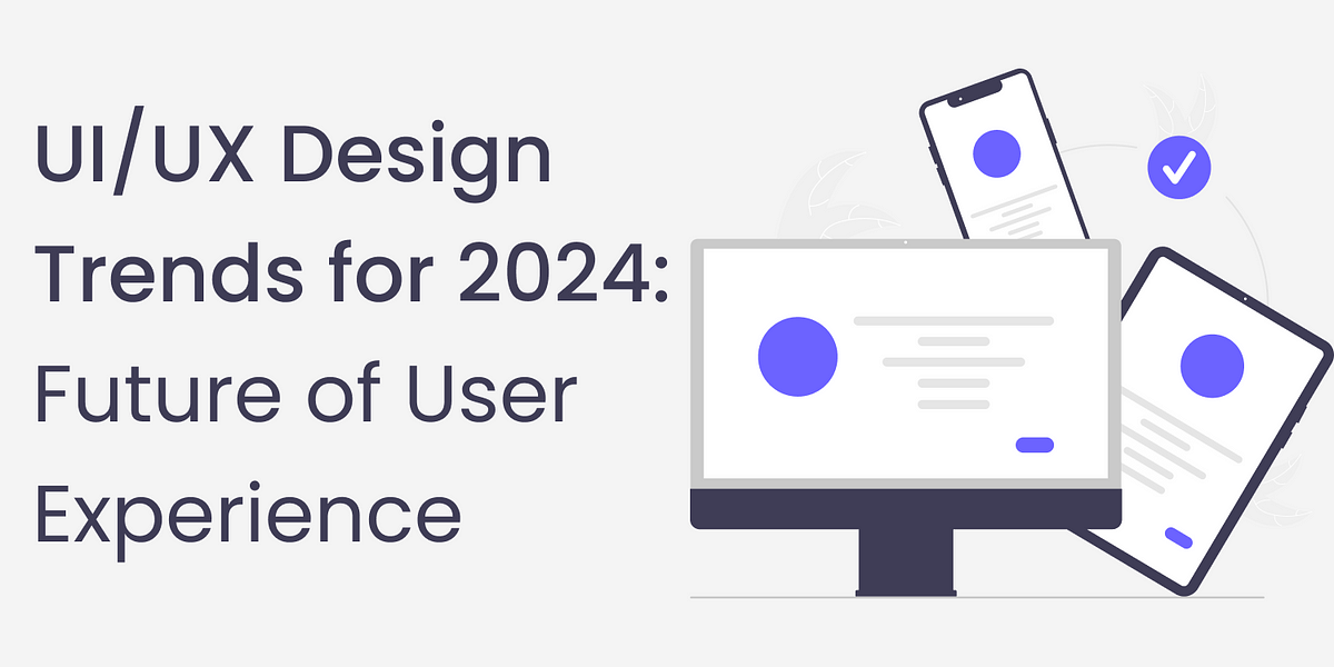 UI UX The 8 UX/UI trends that will revolutionize design in 2024 | by ...
