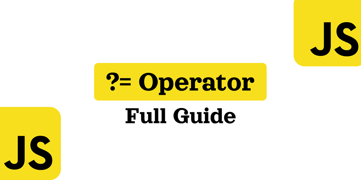 ?= Operator in JavaScript. The Most Useful JavaScript Feature In… | by ...