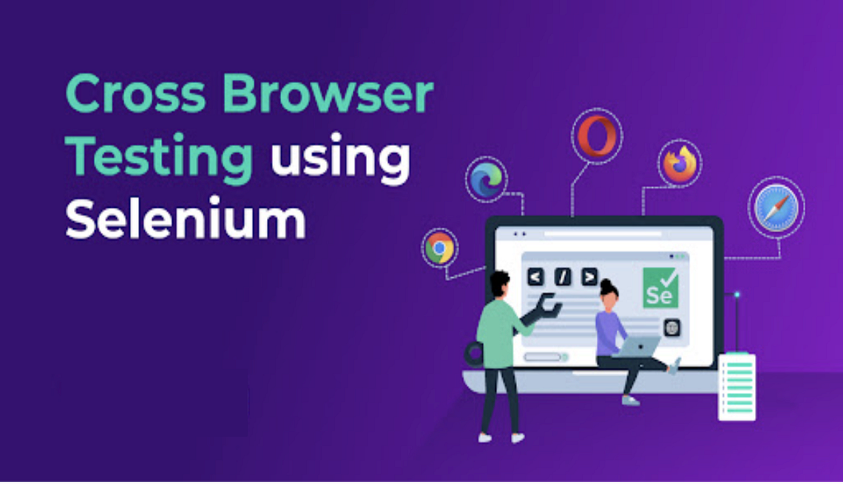 How to Perform Cross Browser testing using Selenium WebDriver | by ...