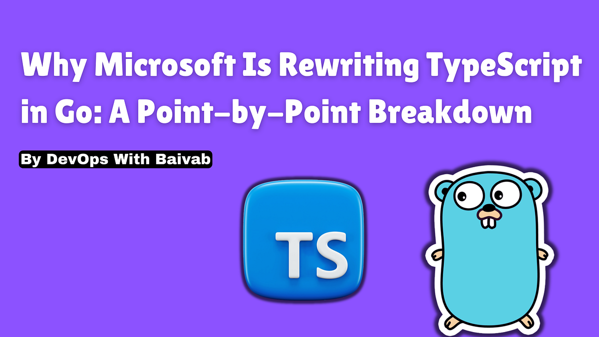 Why Microsoft Is Rewriting TypeScript in Go: A Point-by-Point Breakdown ...
