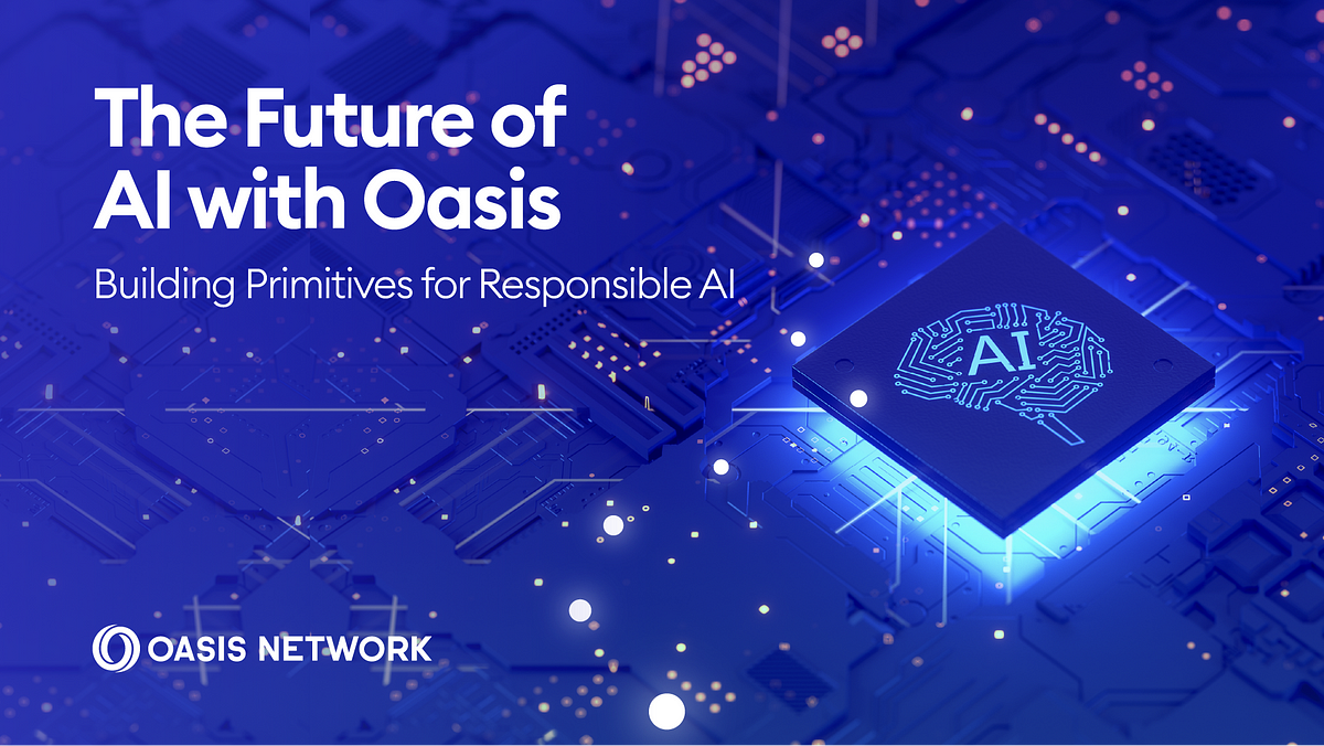 The Future of AI with Oasis. Unpacking the privacy-first vision and… | by  Oasis Network | Oasis Foundation | Medium
