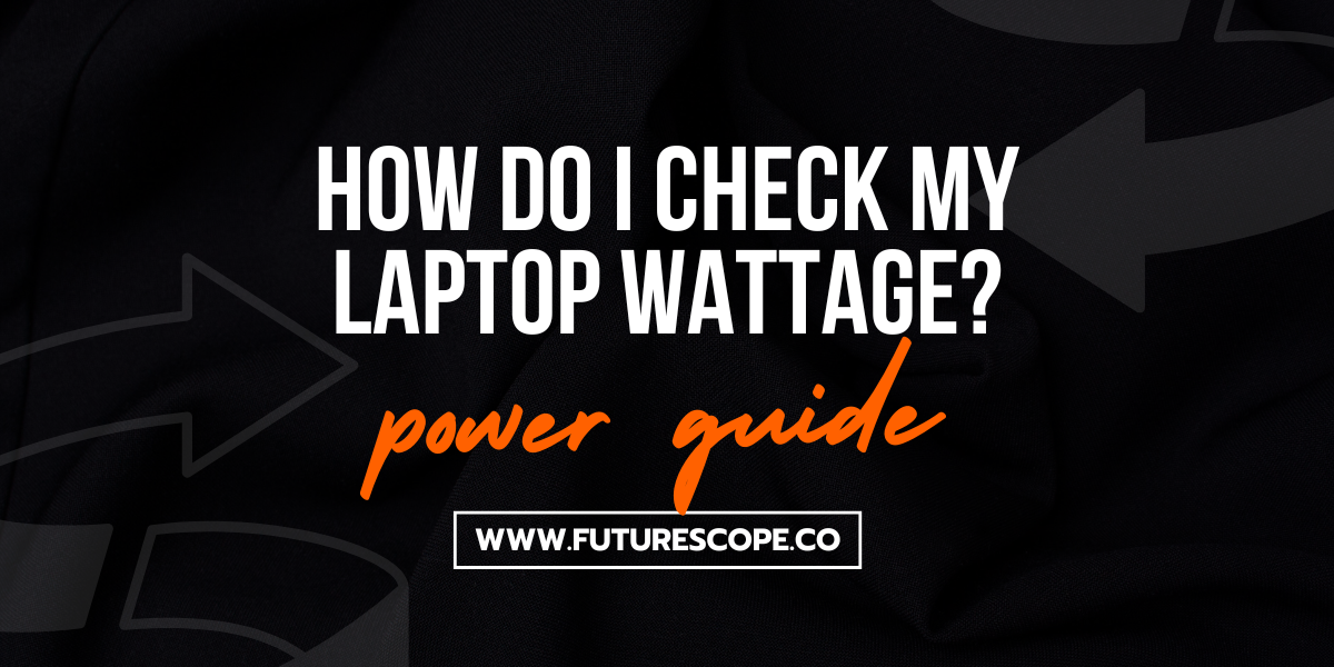 How Do I Check My Laptop Wattage? by Behind The Technology Sep