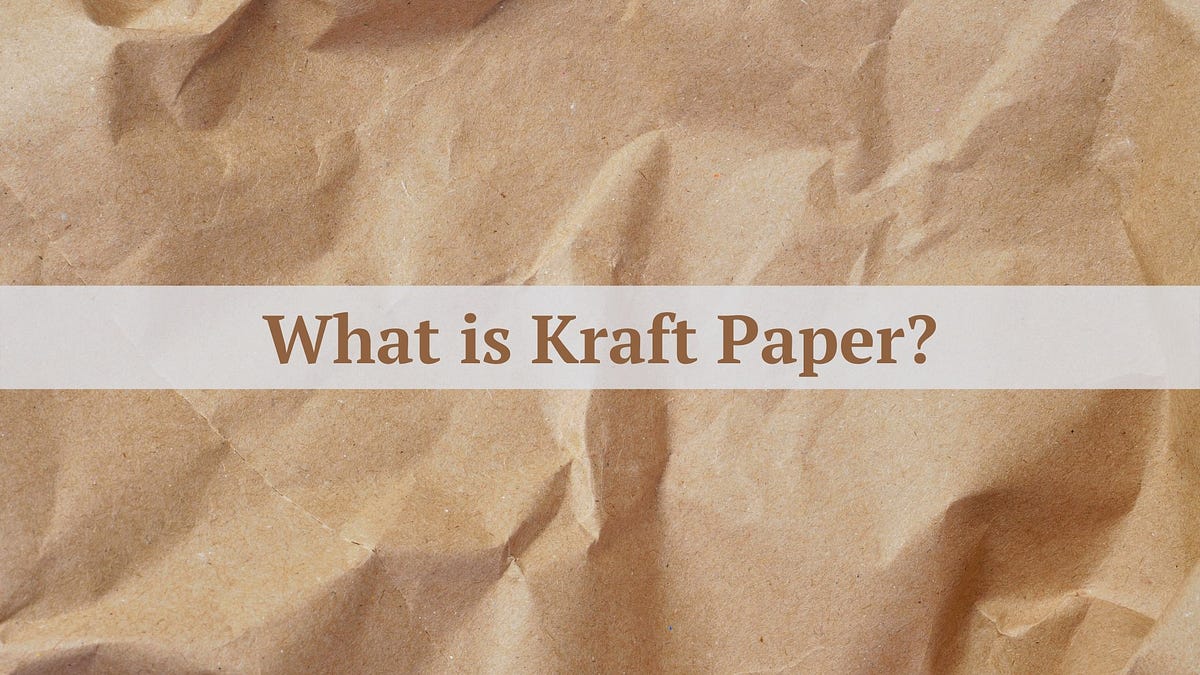 Kraft Paper and the Types of Kraft Paper by Wanderer Medium