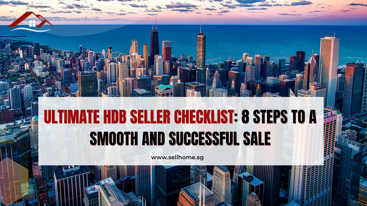 Ultimate HDB Seller Checklist: 8 Steps to a Smooth and Successful Sale | by Sell Home | Apr, 2023 | Medium