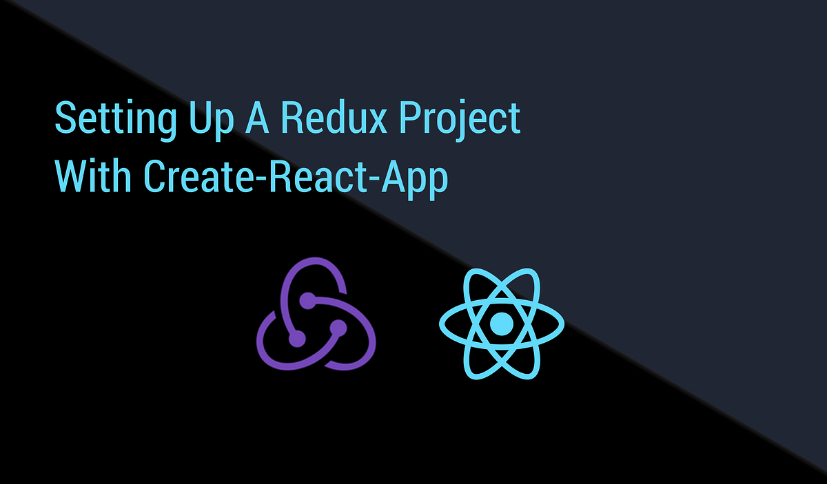 Setting Up a Redux Project With Create-React-App | by Esther Atebije ...