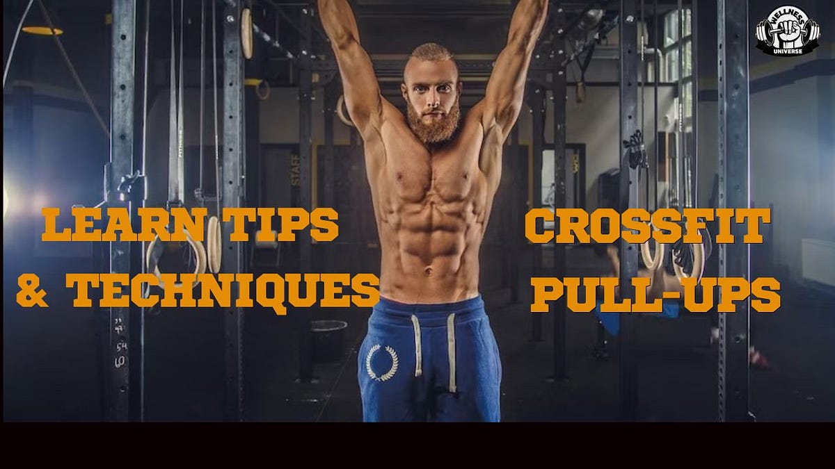 The Ultimate Guide to CrossFit Pullups Mastery Tips and Techniques wellnessuniverse Medium