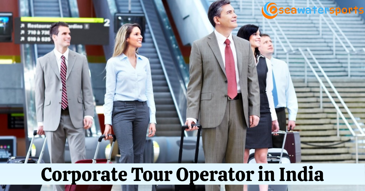 Corporate Tour Operator in India-Crafting Memorable Experiences for Your Team