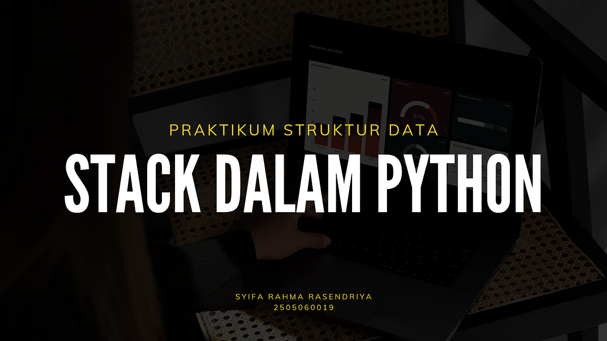 Stack Dalam Python. LAPORAN PRAKTIKUM STRUKTUR DATA KE-3 | by Syifa ...