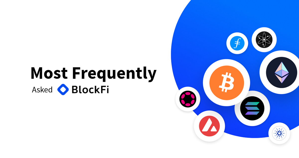 Most Frequently Asked BlockFi. Last week, as part of our Chapter 11