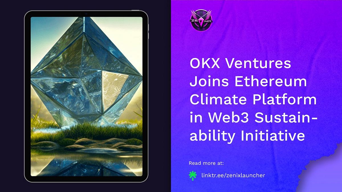 Zenix Launcher - News 📰 | OKX Ventures Joins Ethereum Climate Platform ...