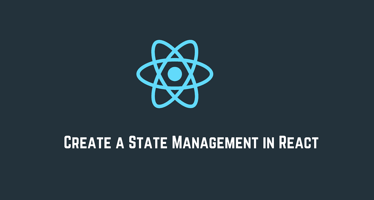 Create a State Management In React | by Netanel Basal | Netanel Basal ...