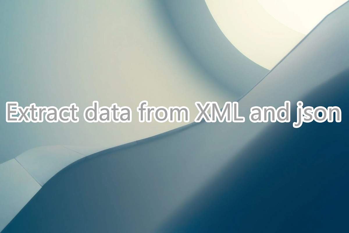 Extract data from XML and json. 1. Thinking by chuxin huo Medium