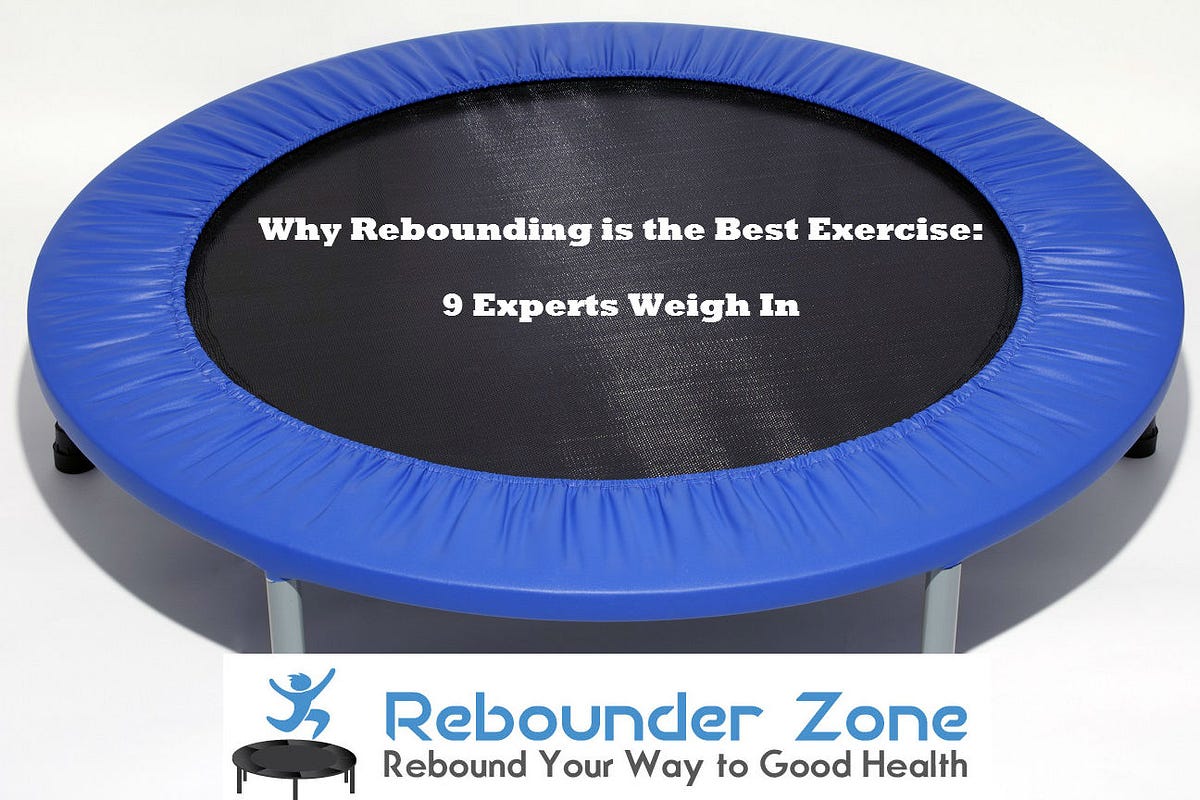 Why Rebounding is the Best Exercise 9 Experts Weigh In by Rebounder