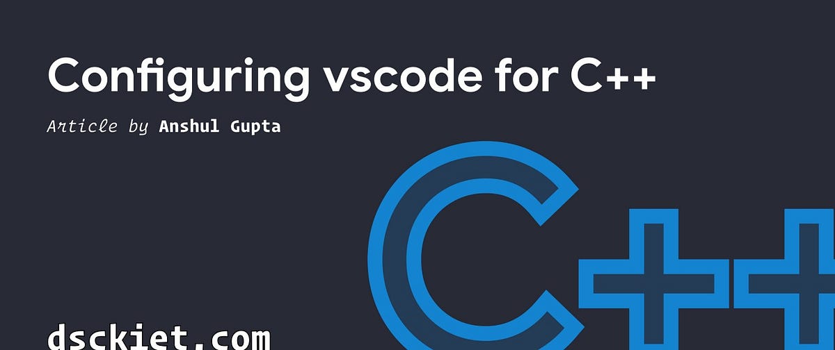 Setup vscode for Getting started with C++ on Windows | by Anshul gupta ...