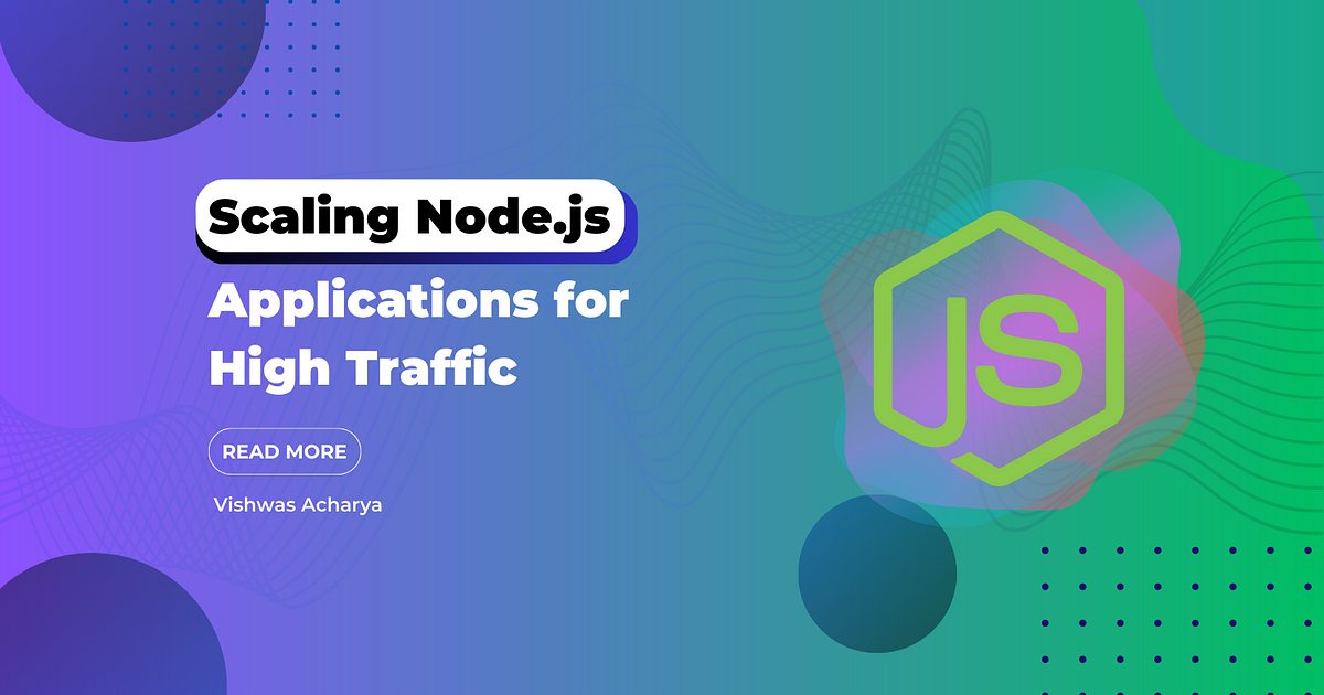 Scaling Node.js Applications for High Traffic | by Vishwas Acharya | Medium