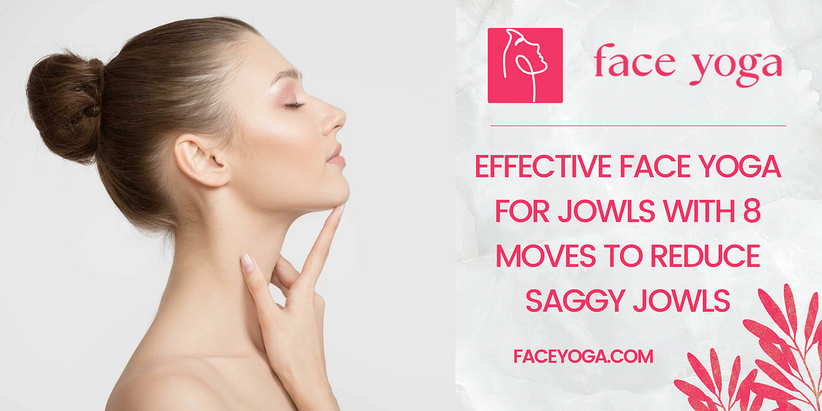 Effective Face Yoga For Jowls With 8 Moves To Reduce Saggy Jowls by