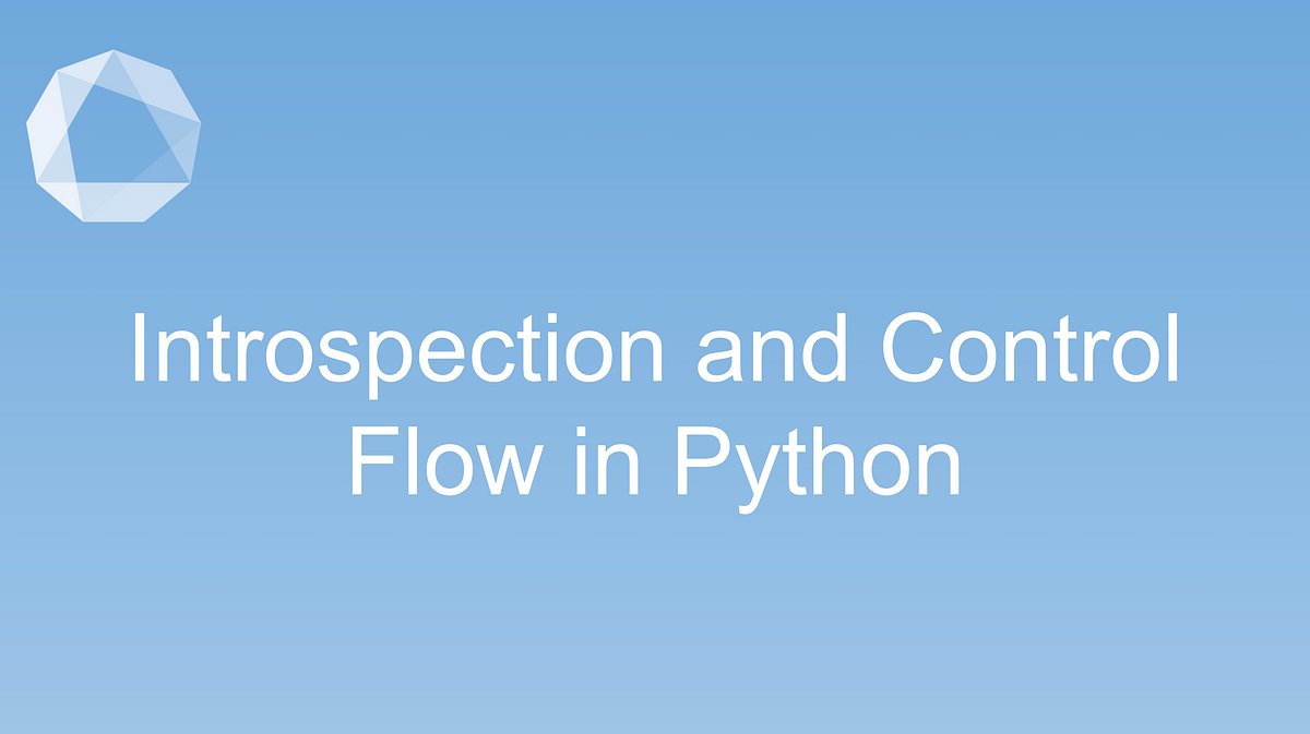Introspection and Control Flow in Python — #16 - Lambert Labs - Medium